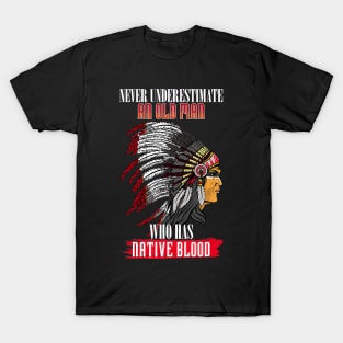 Never underestimate an old man with native blood american T-Shirt